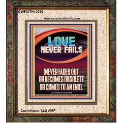 LOVE NEVER FAILS AND NEVER FADES OUT  Christian Artwork  GWFAITH12010  "16x18"