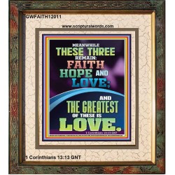 THESE THREE REMAIN FAITH HOPE AND LOVE AND THE GREATEST IS LOVE  Scripture Art Portrait  GWFAITH12011  "16x18"