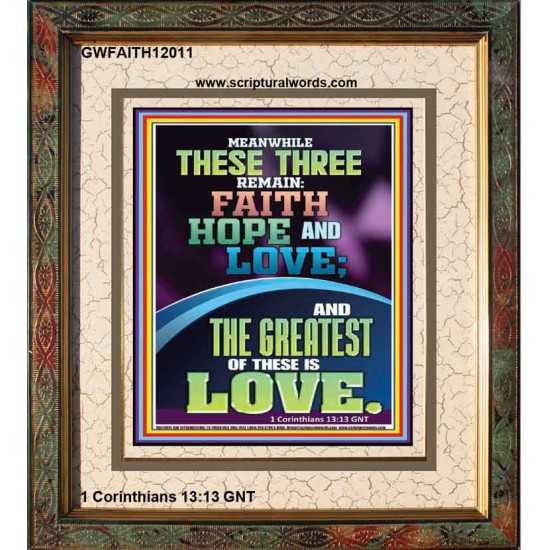 THESE THREE REMAIN FAITH HOPE AND LOVE AND THE GREATEST IS LOVE  Scripture Art Portrait  GWFAITH12011  