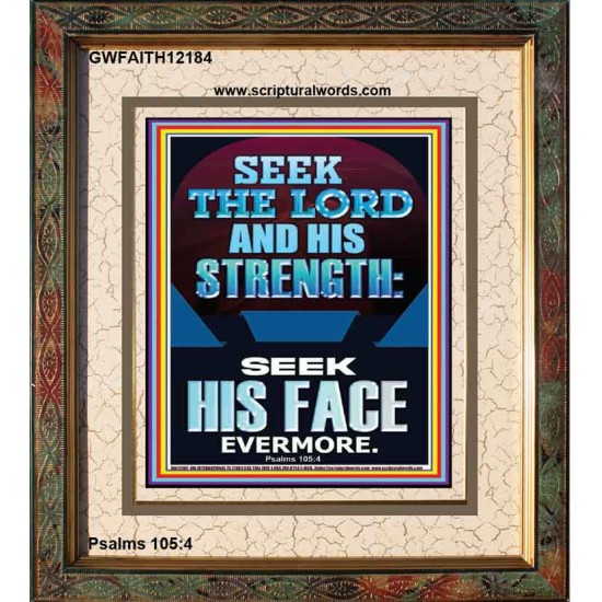 SEEK THE LORD AND HIS STRENGTH AND SEEK HIS FACE EVERMORE  Bible Verse Wall Art  GWFAITH12184  