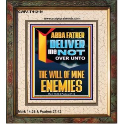 DELIVER ME NOT OVER UNTO THE WILL OF MINE ENEMIES ABBA FATHER  Modern Christian Wall Décor Portrait  GWFAITH12191  "16x18"