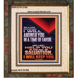 I WILL ANSWER YOU IN A TIME OF FAVOUR  Bible Scriptures on Love Portrait  GWFAITH12194  "16x18"