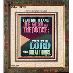 FEAR NOT O LAND THE LORD WILL DO GREAT THINGS  Christian Paintings Portrait  GWFAITH12198  "16x18"