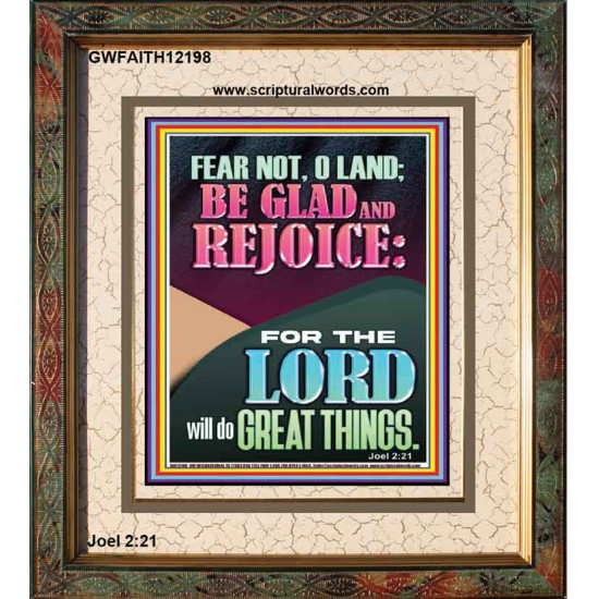 FEAR NOT O LAND THE LORD WILL DO GREAT THINGS  Christian Paintings Portrait  GWFAITH12198  