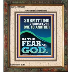 SUBMIT YOURSELVES ONE TO ANOTHER IN THE FEAR OF GOD  Unique Scriptural Portrait  GWFAITH12230  "16x18"