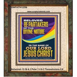 BE PARTAKERS OF THE DIVINE NATURE IN THE NAME OF OUR LORD JESUS CHRIST  Contemporary Christian Wall Art  GWFAITH12236  "16x18"