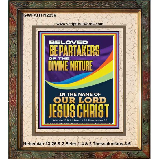 BE PARTAKERS OF THE DIVINE NATURE IN THE NAME OF OUR LORD JESUS CHRIST  Contemporary Christian Wall Art  GWFAITH12236  