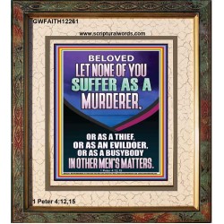 LET NONE OF YOU SUFFER AS A MURDERER  Encouraging Bible Verses Portrait  GWFAITH12261  "16x18"