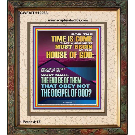 THE TIME IS COME THAT JUDGMENT MUST BEGIN AT THE HOUSE OF GOD  Encouraging Bible Verses Portrait  GWFAITH12263  