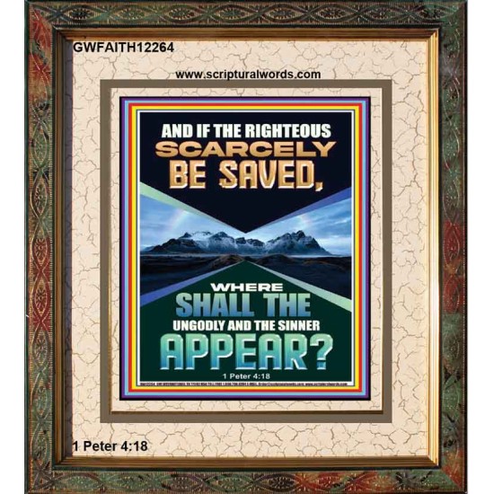 IF THE RIGHTEOUS SCARCELY BE SAVED  Encouraging Bible Verse Portrait  GWFAITH12264  