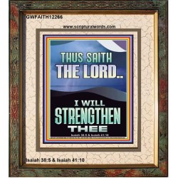 I WILL STRENGTHEN THEE THUS SAITH THE LORD  Christian Quotes Portrait  GWFAITH12266  "16x18"