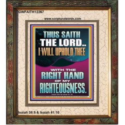 I WILL UPHOLD THEE WITH THE RIGHT HAND OF MY RIGHTEOUSNESS  Christian Quote Portrait  GWFAITH12267  "16x18"