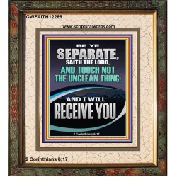 TOUCH NOT THE UNCLEAN THING AND I WILL RECEIVE YOU  Scripture Art Prints Portrait  GWFAITH12269  "16x18"
