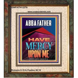ABBA FATHER HAVE MERCY UPON ME  Contemporary Christian Wall Art  GWFAITH12276  "16x18"