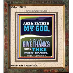ABBA FATHER MY GOD I WILL GIVE THANKS UNTO THEE FOR EVER  Contemporary Christian Wall Art Portrait  GWFAITH12278  