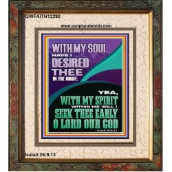 WITH MY SPIRIT WILL I SEEK THEE EARLY O LORD  Christian Art Portrait  GWFAITH12290  "16x18"