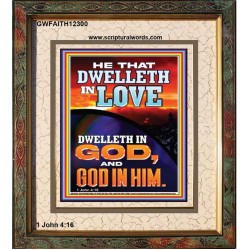 HE THAT DWELLETH IN LOVE DWELLETH IN GOD  Wall Décor  GWFAITH12300  "16x18"