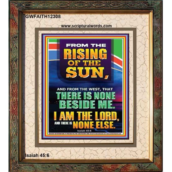 FROM THE RISING OF THE SUN AND THE WEST THERE IS NONE BESIDE ME  Affordable Wall Art  GWFAITH12308  