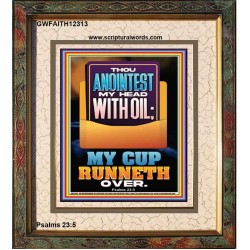 THOU ANOINTEST MY HEAD WITH OIL MY CUP RUNNETH OVER  Unique Scriptural ArtWork  GWFAITH12313  "16x18"