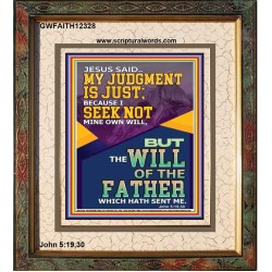 MY JUDGMENT IS JUST BECAUSE I SEEK NOT MINE OWN WILL  Custom Christian Wall Art  GWFAITH12328  "16x18"