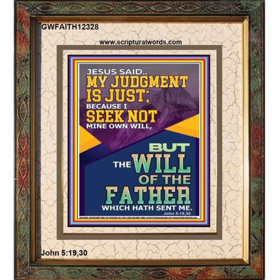 MY JUDGMENT IS JUST BECAUSE I SEEK NOT MINE OWN WILL  Custom Christian Wall Art  GWFAITH12328  