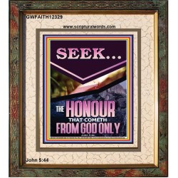 SEEK THE HONOUR THAT COMETH FROM GOD ONLY  Custom Christian Artwork Portrait  GWFAITH12329  "16x18"