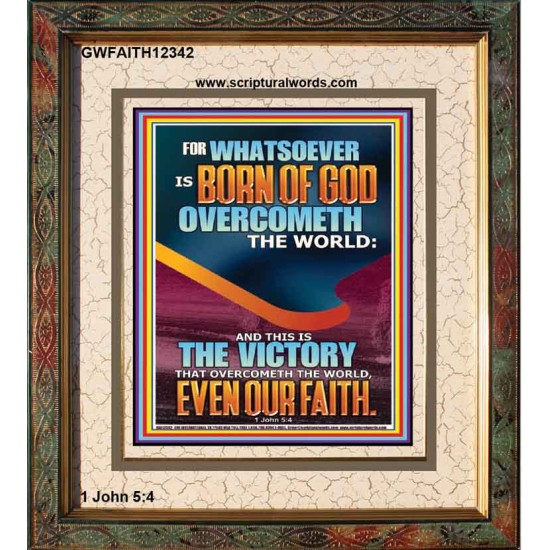 WHATSOEVER IS BORN OF GOD OVERCOMETH THE WORLD  Custom Inspiration Bible Verse Portrait  GWFAITH12342  
