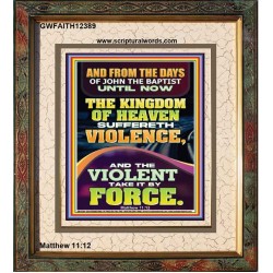THE KINGDOM OF HEAVEN SUFFERETH VIOLENCE AND THE VIOLENT TAKE IT BY FORCE  Bible Verse Wall Art  GWFAITH12389  "16x18"