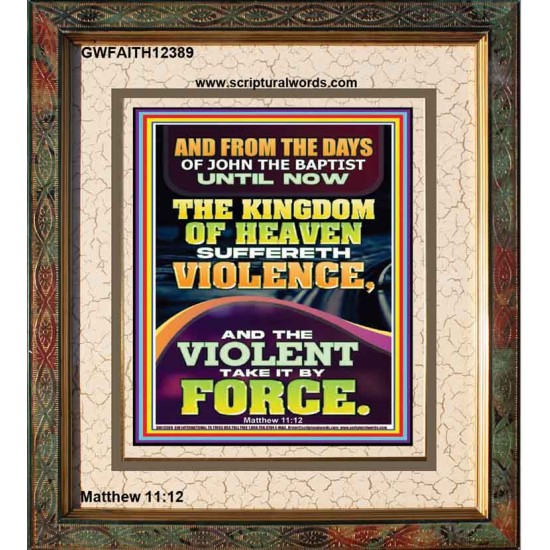 THE KINGDOM OF HEAVEN SUFFERETH VIOLENCE AND THE VIOLENT TAKE IT BY FORCE  Bible Verse Wall Art  GWFAITH12389  