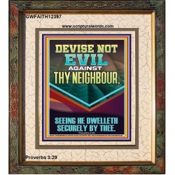 DEVISE NOT EVIL AGAINST THY NEIGHBOUR  Scripture Wall Art  GWFAITH12397  "16x18"