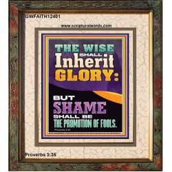 THE WISE SHALL INHERIT GLORY  Unique Scriptural Picture  GWFAITH12401  "16x18"