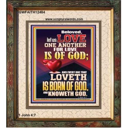 LOVE ONE ANOTHER FOR LOVE IS OF GOD  Righteous Living Christian Picture  GWFAITH12404  "16x18"