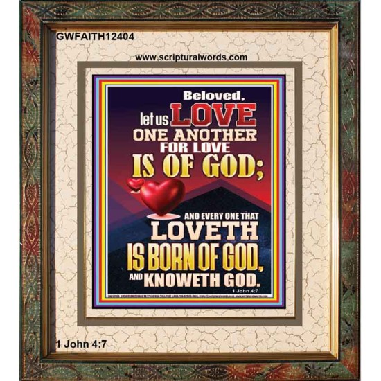 LOVE ONE ANOTHER FOR LOVE IS OF GOD  Righteous Living Christian Picture  GWFAITH12404  