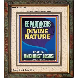 BE PARTAKERS OF THE DIVINE NATURE THAT IS ON CHRIST JESUS  Church Picture  GWFAITH12422  "16x18"