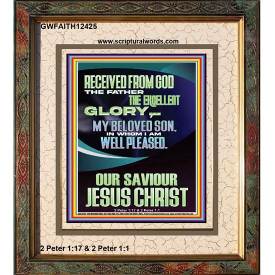 RECEIVED FROM GOD THE FATHER THE EXCELLENT GLORY  Ultimate Inspirational Wall Art Portrait  GWFAITH12425  