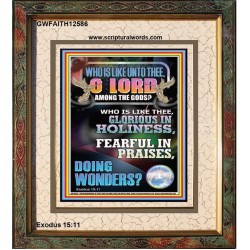 WHO IS LIKE UNTO THEE O LORD GLORIOUS IN HOLINESS  Unique Scriptural Portrait  GWFAITH12586  "16x18"