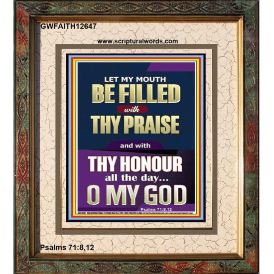 LET MY MOUTH BE FILLED WITH THY PRAISE O MY GOD  Righteous Living Christian Portrait  GWFAITH12647  