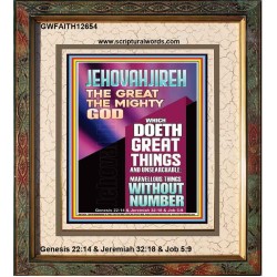 JEHOVAH JIREH WHICH DOETH GREAT THINGS AND UNSEARCHABLE  Unique Power Bible Picture  GWFAITH12654  "16x18"