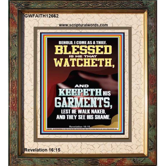 BEHOLD I COME AS A THIEF BLESSED IS HE THAT WATCHETH AND KEEPETH HIS GARMENTS  Unique Scriptural Portrait  GWFAITH12662  