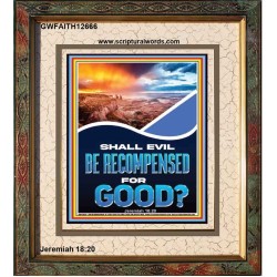 SHALL EVIL BE RECOMPENSED FOR GOOD  Eternal Power Portrait  GWFAITH12666  "16x18"