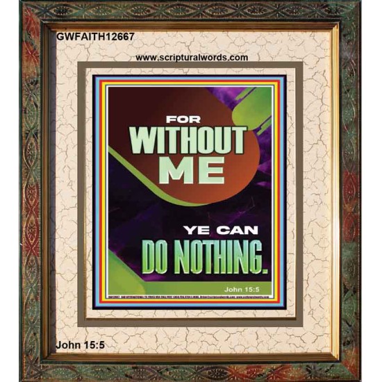 FOR WITHOUT ME YE CAN DO NOTHING  Church Portrait  GWFAITH12667  