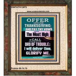 OFFER UNTO GOD THANKSGIVING AND PAY THY VOWS UNTO THE MOST HIGH  Eternal Power Portrait  GWFAITH12675  "16x18"