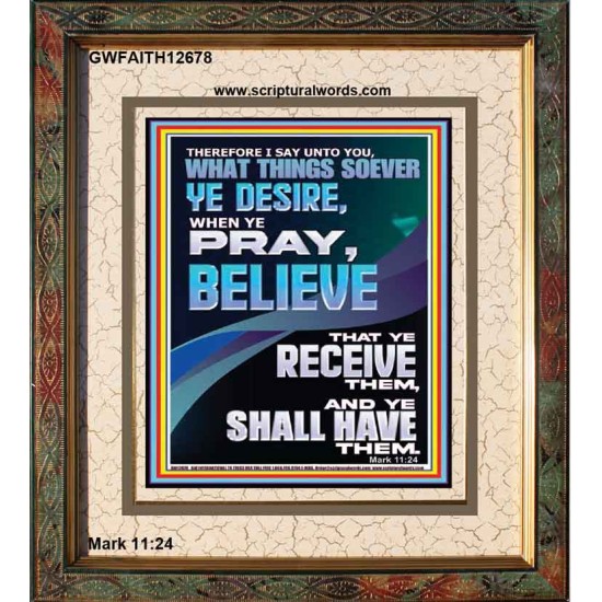 WHAT THINGS SOEVER YE DESIRE WHEN YE PRAY BELIEVE THAT YE RECEIVE THEM  Sanctuary Wall Portrait  GWFAITH12678  