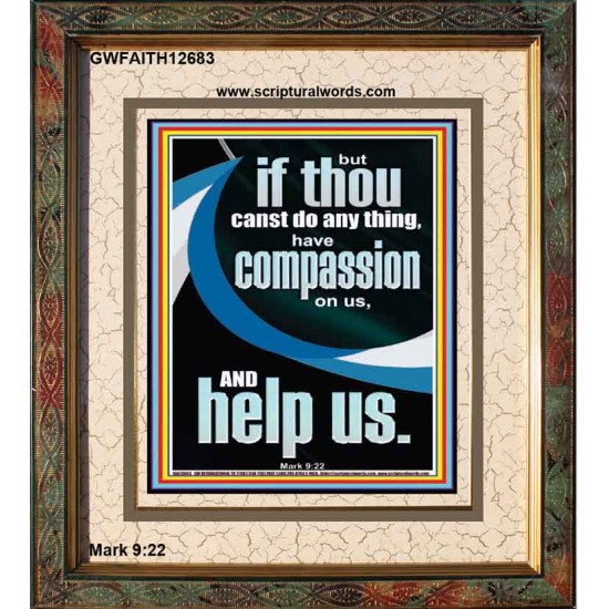 HAVE COMPASSION ON US AND HELP US  Righteous Living Christian Portrait  GWFAITH12683  