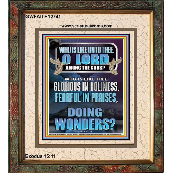 WHO IS LIKE UNTO THEE O LORD FEARFUL IN PRAISES  Ultimate Inspirational Wall Art Portrait  GWFAITH12741  