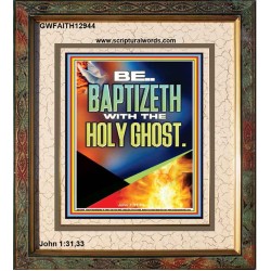 BE BAPTIZETH WITH THE HOLY GHOST  Unique Scriptural Portrait  GWFAITH12944  "16x18"