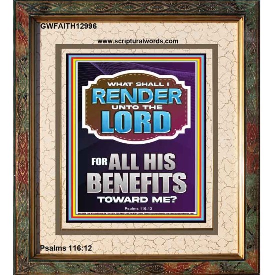 WHAT SHALL I RENDER UNTO THE LORD FOR ALL HIS BENEFITS  Bible Verse Art Prints  GWFAITH12996  