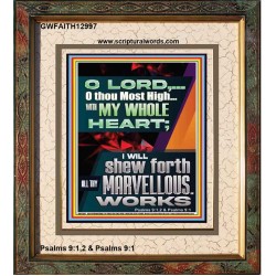 WITH MY WHOLE HEART I WILL SHEW FORTH ALL THY MARVELLOUS WORKS  Bible Verses Art Prints  GWFAITH12997  "16x18"