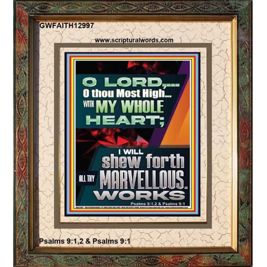WITH MY WHOLE HEART I WILL SHEW FORTH ALL THY MARVELLOUS WORKS  Bible Verses Art Prints  GWFAITH12997  