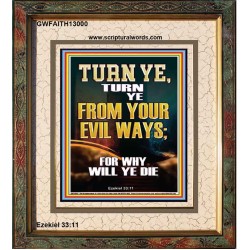 TURN YE FROM YOUR EVIL WAYS  Scripture Wall Art  GWFAITH13000  "16x18"